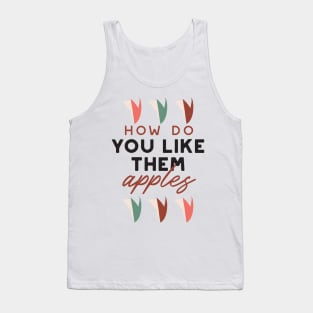 how do you like them apples quotes I Tank Top